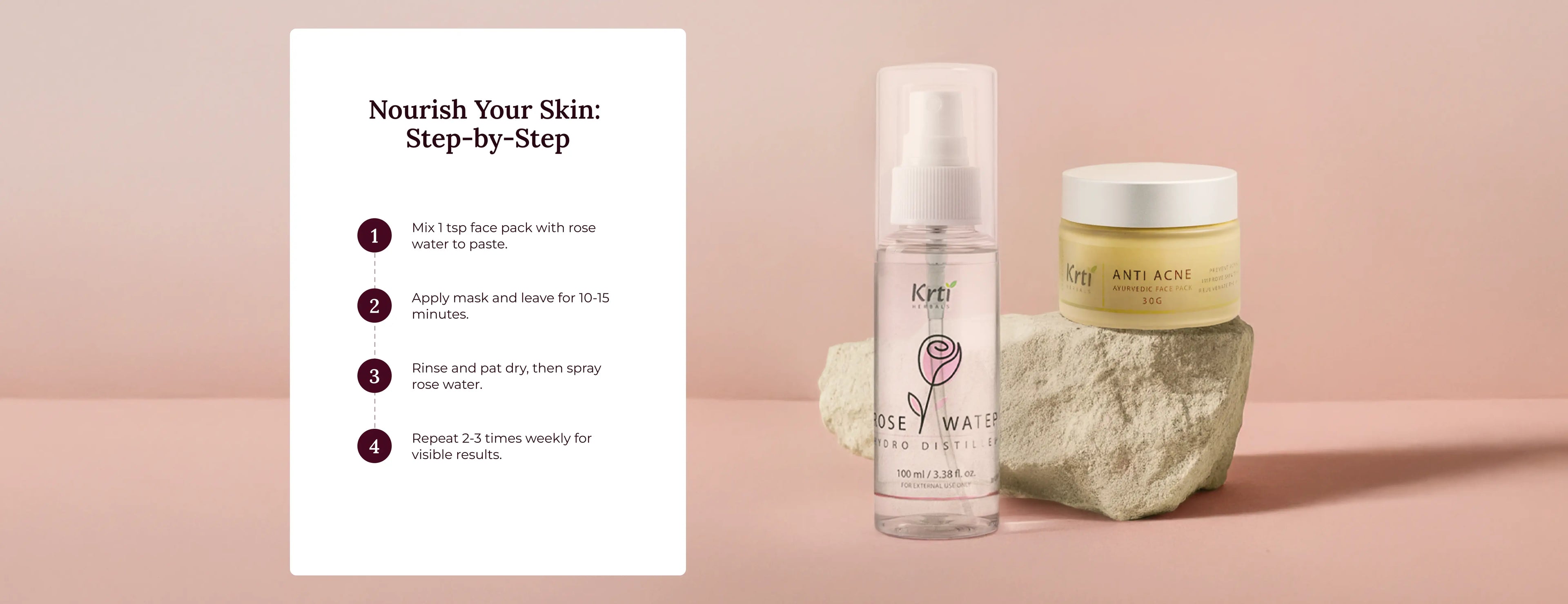 Mix face pack with rose water, apply, rinse after 15 minutes, and follow with rose water spray