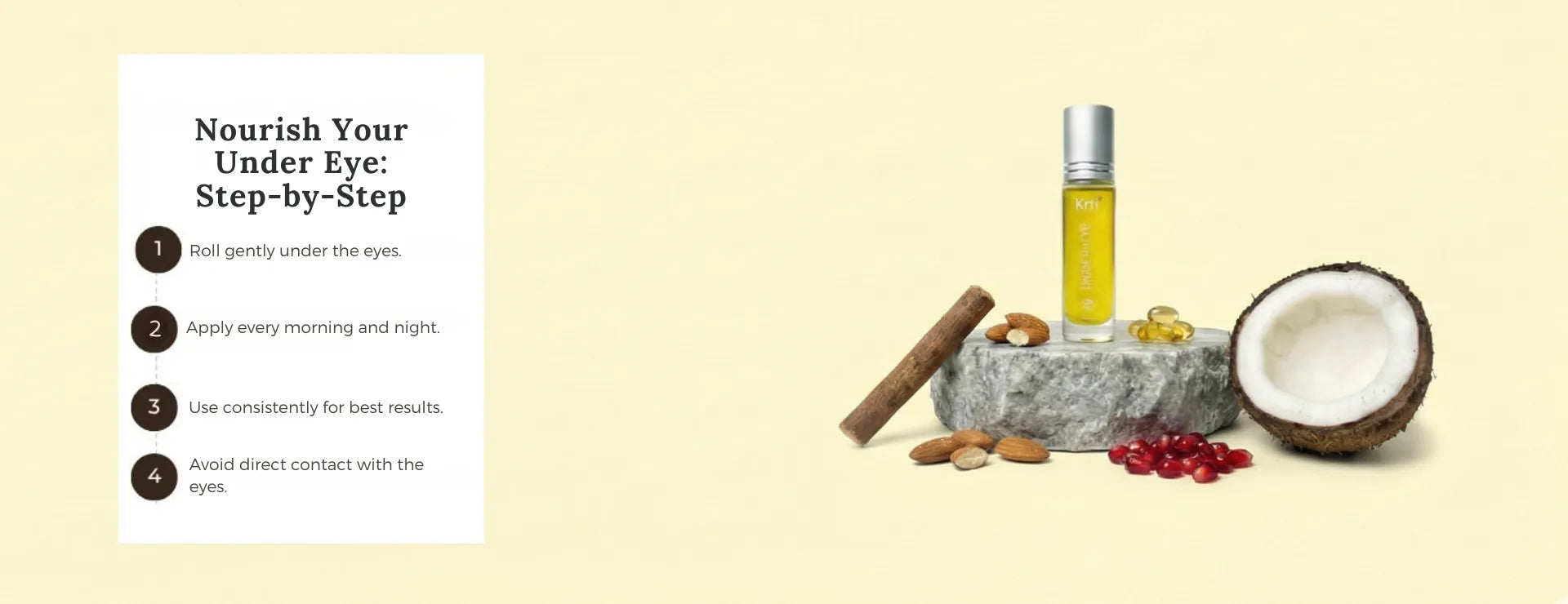 Instructions on how to use Krti Herbals Under Eye Correcting Roll-On for best results